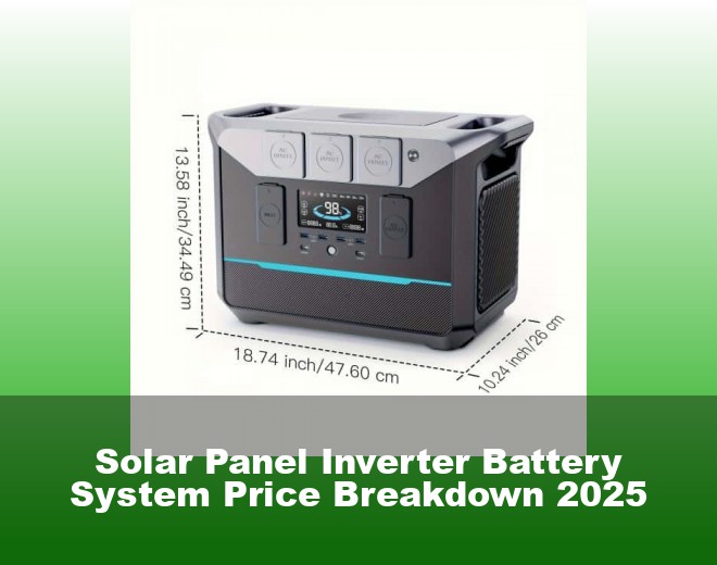 Solar Panel Inverter Battery System Price Breakdown 2025